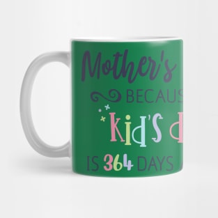 Mothers Day Because kids day Mug